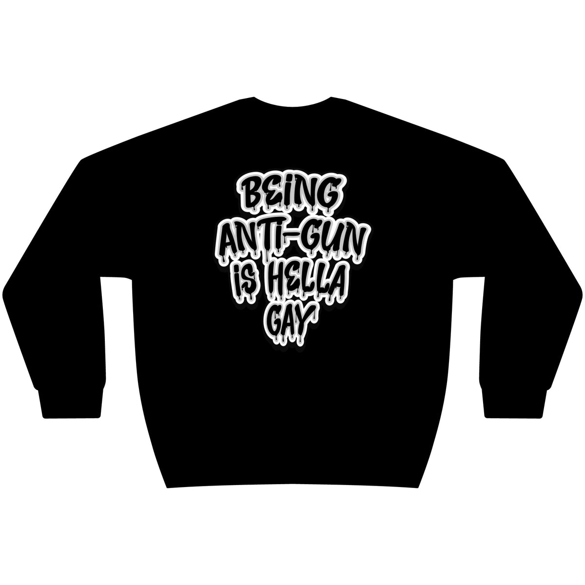 PREMIUM ANTI- GUN IS HELLA SWEATSHIRT