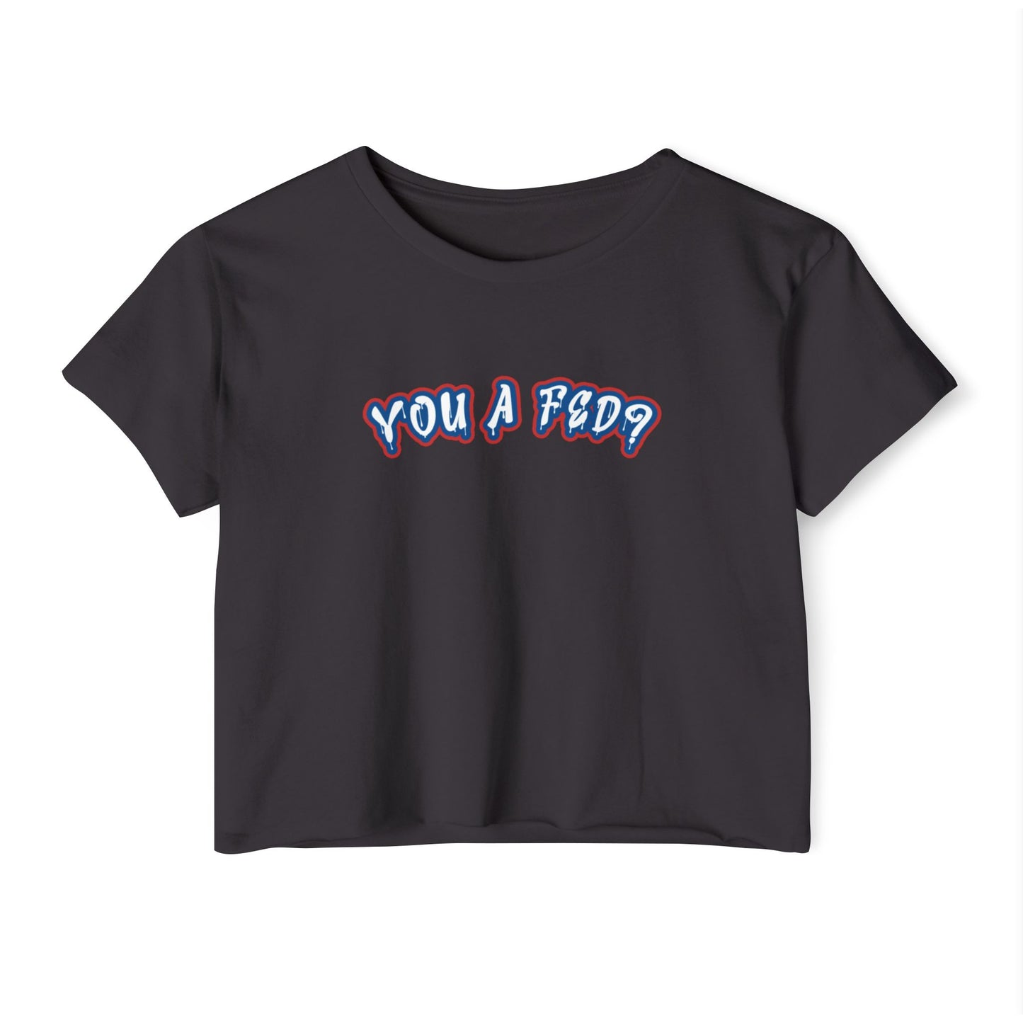 YOU A FED? Women's Crop top