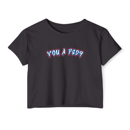 YOU A FED? Women's Crop top