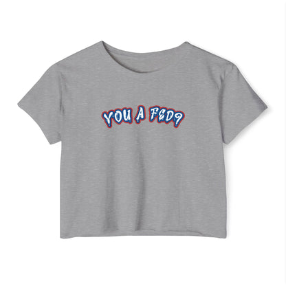 YOU A FED? Women's Crop top